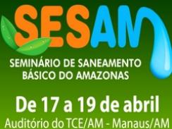 Imagem da notícia - Manaus sedia Seminário sobre Saneamento Básico
