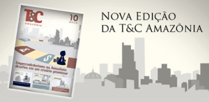 Nova edição da revista T&C Amazônia traz o empreendedorismo no Amazonas como matéria de destaque (Foto: Divugação/Fucapi)