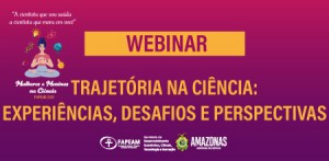 Imagem da notícia - Pesquisadoras contam suas trajetórias na ciência em webinar promovido pela Fapeam