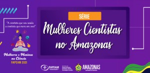 Imagem da notícia - Dia da Mulher- Fapeam lança série “Mulheres Cientistas no Amazonas”