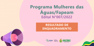 Imagem da notícia - Fapeam divulga resultado de enquadramento do Programa Mulheres das Águas
