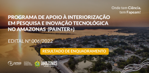 Imagem da notícia - Fapeam divulga resultado da etapa de enquadramento do Painter+
