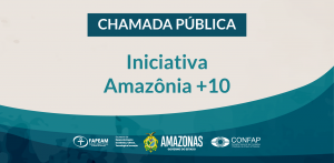 Imagem da notícia - Fapeam lança Chamada Pública Iniciativa Amazônia+10 para o avanço do desenvolvimento sustentável no Amazonas