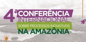 Imagem da notícia - Conferência Internacional sobre Processos Inovativos na Amazônia traz discussões em prol do ecossistema de inovação