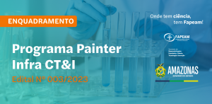 Imagem da notícia - Fapeam divulga lista das propostas selecionadas na etapa de enquadramento do Painter -Infra CT&I
