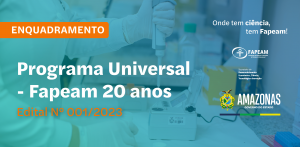 Imagem da notícia - Divulgado resultado de enquadramento do edital Programa Universal-Fapeam 20 anos