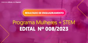 Imagem da notícia - Divulgada lista de enquadramento do Programa Mulheres +STEM