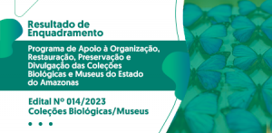 Imagem da notícia - Fapeam divulga lista das propostas aprovadas na etapa de enquadramento do Programa Coleções Biológicas/Museus