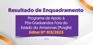 Imagem da notícia - Fapeam divulga enquadramento do edital de apoio a pós-graduandos fora do Amazonas