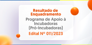 Imagem da notícia - Fapeam divulga resultado de enquadramento do Pró-Incubadoras