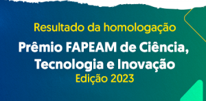 Imagem da notícia - Divulgado resultado de homologação das inscrições do Prêmio Fapeam de CT&I