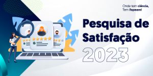 Imagem da notícia - Fapeam lança Pesquisa de Satisfação 2023