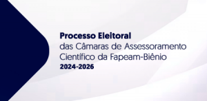 Imagem da notícia - Fapeam lança edital de processo eleitoral para composição das Câmaras de Assessoramento Científico