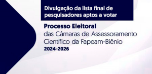 Imagem da notícia - Fapeam divulga lista final de pesquisadores aptos a votar no processo eleitoral para composição das Câmaras de Assessoramento Científico