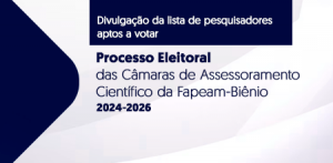 Imagem da notícia - Fapeam divulga lista de pesquisadores aptos a votar no processo eleitoral para composição das Câmaras de Assessoramento Científico