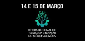 Imagem da notícia - II Feira Regional de Tecnologia e Inovação do Médio Solimões tem apoio da Fapeam