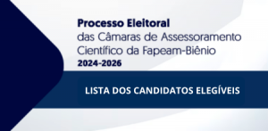 Imagem da notícia - Divulgada lista de candidatos elegíveis ao Processo Eleitoral das Câmaras de Assessoramento Científico da Fapeam