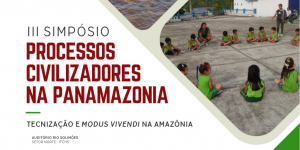 Imagem da notícia - Simpósio, apoiado pelo Governo do Amazonas, discute sobre processos civilizadores na Pan-Amazônia