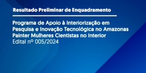 Imagem da notícia - Fapeam divulga resultado preliminar da etapa de enquadramento do Painter Mulheres Cientistas no Interior
