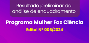 Imagem da notícia - Fapeam divulga resultado preliminar das propostas submetidas ao Programa Mulher Faz Ciência