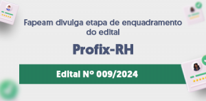 Imagem da notícia - Fapeam divulga resultado da etapa de enquadramento do edital Profix-RH