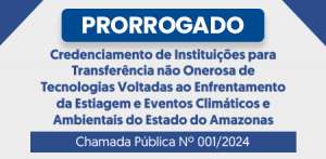 Imagem da notícia - Fapeam prorroga prazo para inscrições no edital de transferência não onerosa de tecnologias voltadas ao enfrentamento da estiagem e eventos climáticos extremos