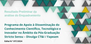 Imagem da notícia - Fapeam divulga resultado preliminar da análise de enquadramento do edital Divulga CT&I/ Fapeam