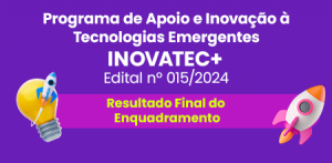 Fapeam divulga resultado final da análise do  enquadramento do Programa Inovatec+