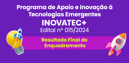 Fapeam divulga resultado final da análise do  enquadramento do Programa Inovatec+