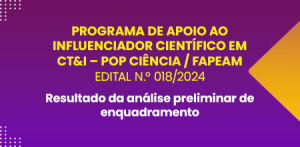 Imagem da notícia - Fapeam divulga resultado da análise preliminar de enquadramento do Programa de apoio ao influenciador científico em Ciência, Tecnologia e Inovação