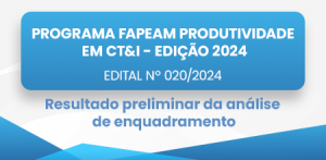 Imagem da notícia - Fapeam divulga resultado preliminar da análise de enquadramento do Programa Fapeam Produtividade em CT&I – Edição 2024