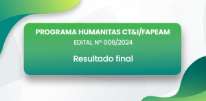 Imagem da notícia - Fapeam divulga resultado final das propostas submetidas ao Programa Humanitas