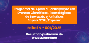 Imagem da notícia - Fapeam divulga resultado preliminar de enquadramento do PAPEA CT&I – Chamada II