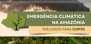 Imagem da notícia - Apoiado pelo Governo do Amazonas, seminário sobre a Emergência Climática na Amazônia é realizado em Manaus