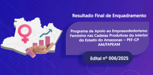 Imagem da notícia - Divulgado resultado final de enquadramento do edital PEF-CP AM/Fapeam