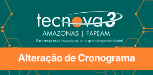 Imagem da notícia - Fapeam e Finep divulgam novo cronograma do Tecnova III