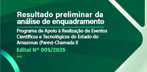 Imagem da notícia - Fapeam divulga resultado preliminar da análise de enquadramento das propostas submetidas ao Parev – Chamada II