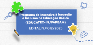 Imagem da notícia - Fapeam recebe propostas para programa inédito de incentivo à inovação e inclusão na educação básica