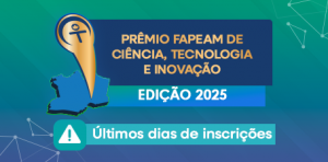 Imagem da notícia - Últimos dias para inscrições no Prêmio Fapeam de CT&I -Edição 2025