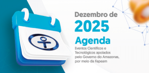 Imagem da notícia - Agenda Fapeam: confira a programação de eventos científicos e tecnológicos apoiados pelo Governo do Amazonas em dezembro de 2025