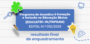 Imagem da notícia - Divulgado resultado final de enquadramento do programa Educatec-IN da Fapeam