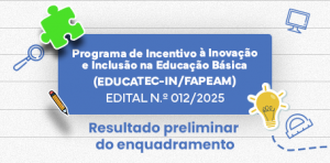 Imagem da notícia - Fapeam divulga resultado preliminar de enquadramento do Educatec-IN/Fapeam