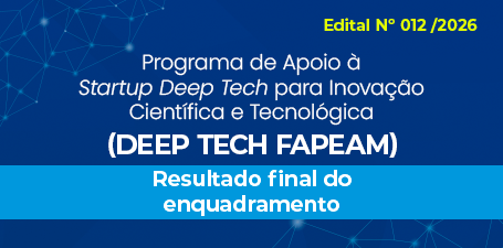 Fapeam divulga resultado final do enquadramento do Programa de Apoio à Startup Deep Tech