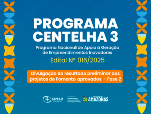 Imagem da notícia - Programa Centelha 3 Amazonas: Fapeam divulga resultado preliminar dos Projetos de Fomento aprovados na Fase 2